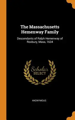 Rodina Hemenwayových z Massachusetts: Hemenwaye z Roxbury, Massachusetts, 1634: potomci Ralpha Hemenwaye z Roxbury, Massachusetts - The Massachusetts Hemenway Family: Descendants of Ralph Hemenway of Roxbury, Mass, 1634