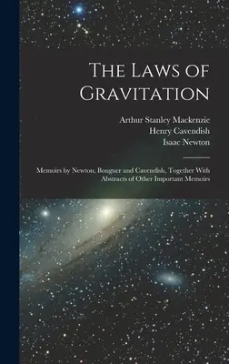Gravitační zákony: Společně s výtahy z dalších důležitých memoárů: Newton, Bouguer a Cavendish. - The Laws of Gravitation: Memoirs by Newton, Bouguer and Cavendish, Together With Abstracts of Other Important Memoirs