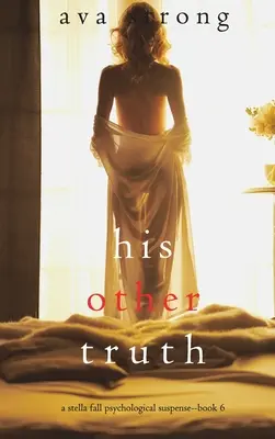 Jeho druhá pravda (Psychologický napínavý thriller Stelly Fallové-kniha 6) - His Other Truth (A Stella Fall Psychological Suspense Thriller-Book 6)
