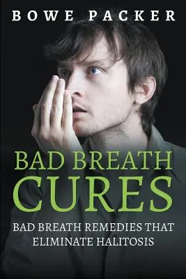 Léky na špatný dech: Léky proti zápachu z úst, které odstraňují zápach z úst - Bad Breath Cures: Bad Breath Remedies That Eliminate Halitosis