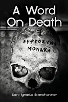 Slovo o smrti od svatého Ignáce Brjančanova - A Word On Death by Saint Ignatius Brianchaninov