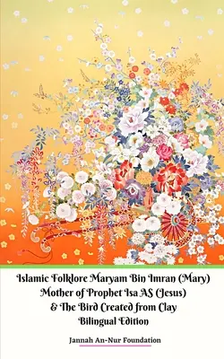 Islámský folklór Maryam Bin Imran (Marie) Matka proroka Isa AS (Ježíše) a Pták stvořený z hlíny - Islamic Folklore Maryam Bin Imran (Mary) Mother of Prophet Isa AS (Jesus) and The Bird Created from Clay
