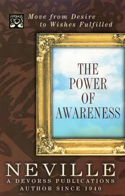 Síla uvědomění: Přechod od přání ke splněným přáním - The Power of Awareness: Move from Desire to Wishes Fulfilled