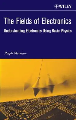 Obory elektroniky: Pochopení elektroniky pomocí základů fyziky - The Fields of Electronics: Understanding Electronics Using Basic Physics