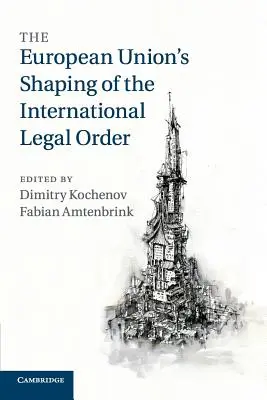 Utváření mezinárodního právního řádu Evropskou unií - The European Union's Shaping of the International Legal Order