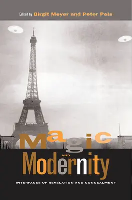 Magie a modernita: Magie: rozhraní zjevování a skrývání. - Magic and Modernity: Interfaces of Revelation and Concealment