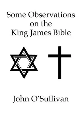 Několik poznámek k Bibli krále Jakuba: Nesmyslné verše a rozpory nalezené v Bibli svaté KJV - Some Observations on the King James Bible: Nonsense Verses and Contradictions Found in The Holy Bible KJV