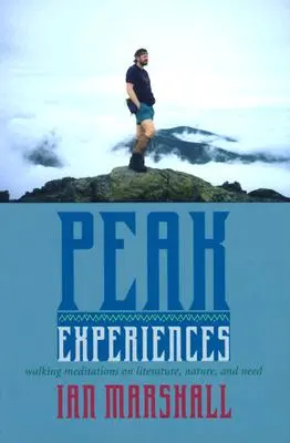 Vrcholné zážitky: Vycházkové meditace o literatuře, přírodě a potřebách - Peak Experiences: Walking Meditations on Literature, Nature, and Need