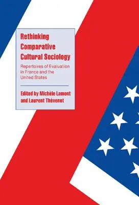 Přehodnocení srovnávací kulturní sociologie: Repertoáry hodnocení ve Francii a Spojených státech amerických - Rethinking Comparative Cultural Sociology: Repertoires of Evaluation in France and the United States