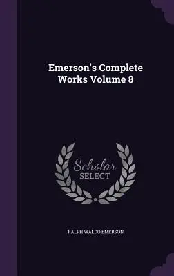 Emersonovy kompletní spisy, svazek 8 - Emerson's Complete Works Volume 8