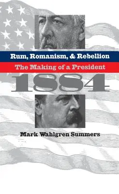 Rum, romantismus a vzpoura: Rambové: Jak se stal prezidentem, 1884 (The Making of a President, 1884) - Rum, Romanism, and Rebellion: The Making of a President, 1884