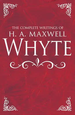 Kompletní spisy H. A. Maxwella Whytea - The Complete Writings of H. A. Maxwell Whyte