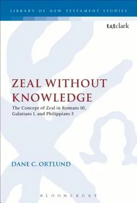 Horlivost bez poznání: Římanům 10, Galatským 1 a Filipským 3: Koncept horlivosti - Zeal Without Knowledge: The Concept of Zeal in Romans 10, Galatians 1, and Philippians 3