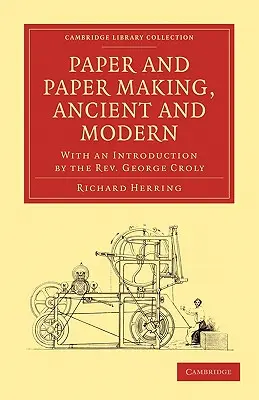 Papír a výroba papíru, starověk a současnost: s úvodem pátera George Crolyho - Paper and Paper Making, Ancient and Modern: With an Introduction by the Rev. George Croly