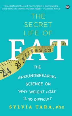 Tajný život tuků: převratné vědecké poznatky o tom, proč je hubnutí tak obtížné - The Secret Life Of Fat: The Groundbreaking Science On Why Weight Loss Is So Difficult