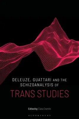 Deleuze, Guattari a schizoanalýza trans studií - Deleuze, Guattari and the Schizoanalysis of Trans Studies