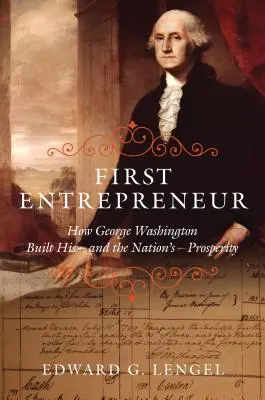První podnikatelka: Jak George Washington vybudoval svou prosperitu - a prosperitu celého národa. - First Entrepreneur: How George Washington Built His -- And the Nation's -- Prosperity