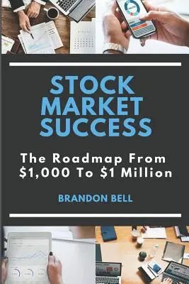 Úspěch na burze: Cestovní mapa od 1 000 dolarů k 1 milionu dolarů - Stock Market Success: The Roadmap from $1,000 to $1 Million
