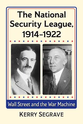 Liga národní bezpečnosti, 1914-1922: Wall Street a válečná mašinérie - The National Security League, 1914-1922: Wall Street and the War Machine