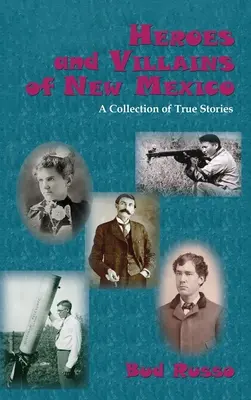 Hrdinové a padouši Nového Mexika: Sbírka skutečných příběhů - Heroes and Villains of New Mexico: A Collection of True Stories