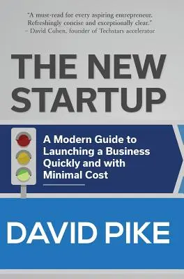 Nový startup: Moderní průvodce rychlým rozjezdem podnikání s minimálními náklady - The New Startup: A Modern Guide to Launching a Business Quickly and with Minimal Cost