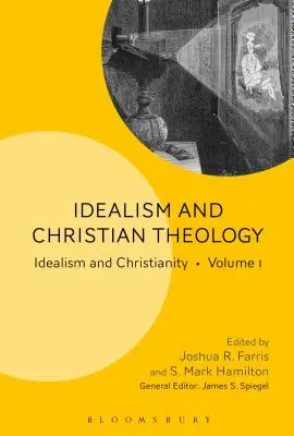 Idealismus a křesťanská teologie: Idealismus a křesťanství 1. díl - Idealism and Christian Theology: Idealism and Christianity Volume 1
