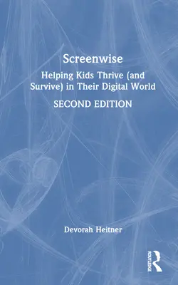 Screenwise: Vydání knihy: Pomáháme dětem prospívat (a přežít) v jejich digitálním světě - Screenwise: Helping Kids Thrive (and Survive) in Their Digital World