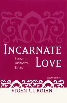 Vtělená láska: Eseje z ortodoxní etiky, druhé vydání - Incarnate Love: Essays in Orthodox Ethics, Second Edition
