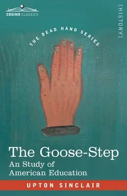 The Goose-Step: Studie o americkém školství - The Goose-Step: A Study of American Education