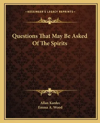 Otázky, které lze klást duchům - Questions That May Be Asked Of The Spirits