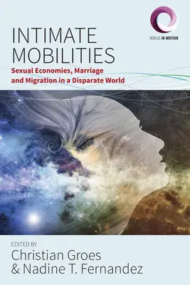 Intimní mobilita: Sexuální ekonomie, manželství a migrace v odlišném světě - Intimate Mobilities: Sexual Economies, Marriage and Migration in a Disparate World
