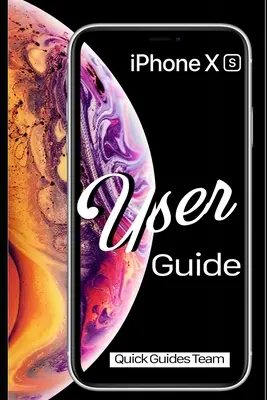 Uživatelská příručka pro iPhone XS: Jak si nastavit a začít používat nový iPhone: základní příručka: Jak si nastavit a začít používat nový iPhone - iPhone XS User Guide: The Essential Manual How To Set Up And Start Using Your New iPhone