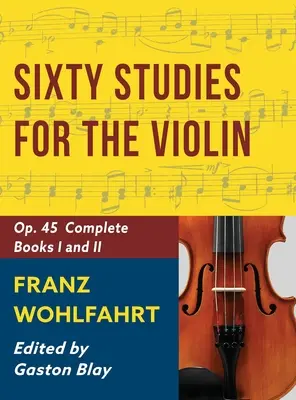 Franz Wohlfahrt - 60 studií, op. 45 kompletní: (Schirmer's Library of Classics Volume 2046). - Franz Wohlfahrt - 60 Studies, Op. 45 Complete: Schirmer Library of Classics Volume 2046 (Schirmer's Library of Musical Classics)