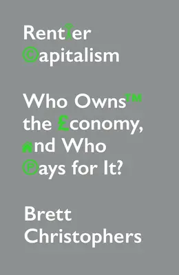 Rentierský kapitalismus: Kdo vlastní ekonomiku a kdo za ni platí? - Rentier Capitalism: Who Owns the Economy, and Who Pays for It?