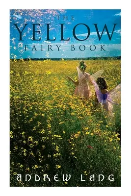Žlutá pohádková kniha: Žlutá kniha: 48 krátkých příběhů a pohádek plných fantazie a kouzel - The Yellow Fairy Book: 48 Short Stories & Tales of Fantasy and Magic