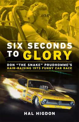 Šest vteřin ke slávě: Závod Funny Car Dona Prudhomma v roce 1973, při kterém se mu zježily vlasy na hlavě. - Six Seconds to Glory: Don the Snake Prudhomme's Hair-Raising 1973 Funny Car Race