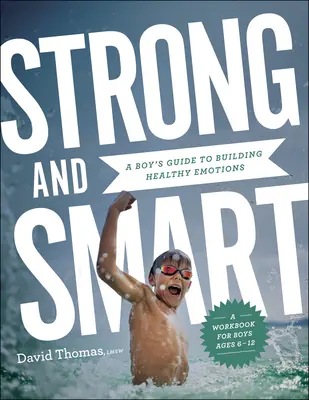 Silní a chytří: Chlapecký průvodce budováním zdravých emocí - Strong and Smart: A Boy's Guide to Building Healthy Emotions