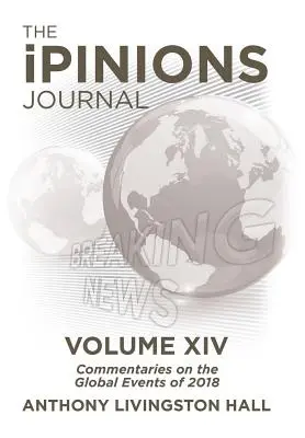 The iPINIONS Journal: Komentáře ke globálním událostem roku 2018 - svazek XIV - The iPINIONS Journal: Commentaries on the Global Events of 2018-Volume XIV
