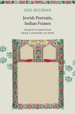 Židovské portréty, indické rámy: Ženské vyprávění z diaspory naděje. - Jewish Portraits, Indian Frames: Women's Narratives from a Diaspora of Hope