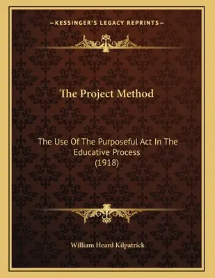 Projektová metoda: Metodická metoda: Využití účelového jednání ve výchovném procesu (1918) - The Project Method: The Use Of The Purposeful Act In The Educative Process (1918)