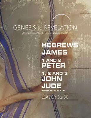 Od Genesis po Zjevení: Židům, Jakub, 1-2 Petr, 1,2,3 Jan, Juda Průvodce pro vedoucí: Ucelený výklad Bible verš po verši. - Genesis to Revelation: Hebrews, James, 1-2 Peter, 1,2,3 John, Jude Leader Guide: A Comprehensive Verse-By-Verse Exploration of the Bible