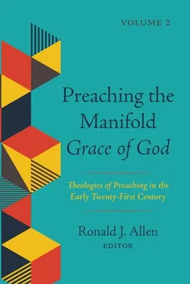 Kázání o mnohonásobné Boží milosti, 2. díl: Teologie kázání na počátku jednadvacátého století - Preaching the Manifold Grace of God, Volume 2: Theologies of Preaching in the Early Twenty-First Century