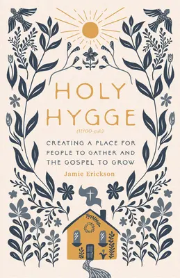 Svatá Hygge: Vytváření místa pro setkávání lidí a růst evangelia - Holy Hygge: Creating a Place for People to Gather and the Gospel to Grow