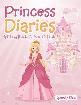 Princezniny deníky: Knížka omalovánek pro pětileté holčičky - Princess Diaries: A Coloring Book for 5-Year-Old Girls