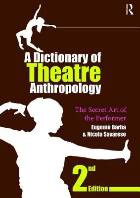 Slovník divadelní antropologie: Tajné umění umělce - A Dictionary of Theatre Anthropology: The Secret Art of the Performer