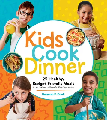 Děti vaří večeři: 23 zdravých, cenově výhodných jídel z nejprodávanější série kurzů vaření - Kids Cook Dinner: 23 Healthy, Budget-Friendly Meals from the Best-Selling Cooking Class Series