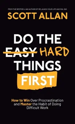 Nejdřív udělej těžké věci: Jak zvítězit nad prokrastinací a osvojit si návyk dělat obtížnou práci - Do the Hard Things First: How to Win Over Procrastination and Master the Habit of Doing Difficult Work