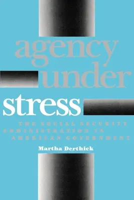 Agentura ve stresu: The Social Security Administration in American Government (Správa sociálního zabezpečení v americké vládě) - Agency Under Stress: The Social Security Administration in American Government
