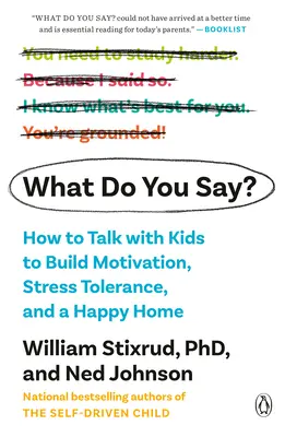 Co říkáš?: Jak mluvit s dětmi, abychom si vybudovali motivaci, toleranci vůči stresu a šťastný domov. - What Do You Say?: How to Talk with Kids to Build Motivation, Stress Tolerance, and a Happy Home