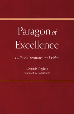 Vzor dokonalosti: Lutherova kázání k 1. kapitole Petrova evangelia. - Paragon of Excellence: Luther's Sermons on 1 Peter